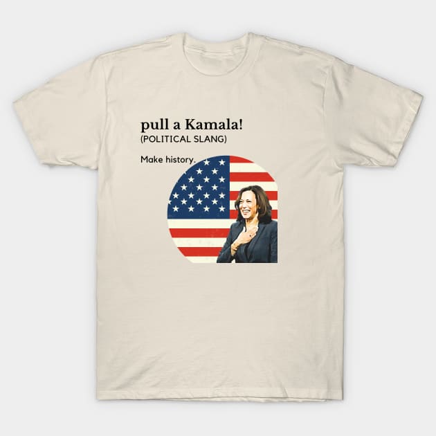 Pull a Kamala! MVP 2020 Kamala Harris T-Shirt by Yas R